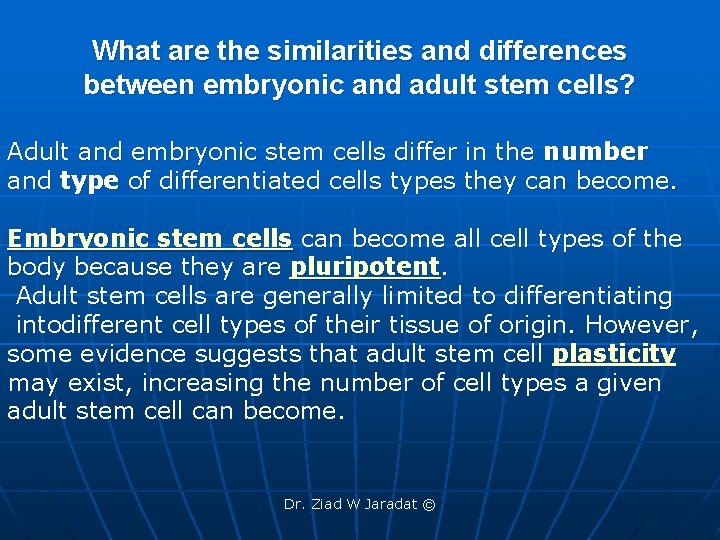 What are the similarities and differences between embryonic and adult stem cells? Adult and