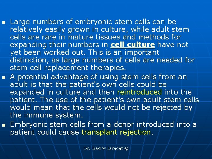 n n n Large numbers of embryonic stem cells can be relatively easily grown