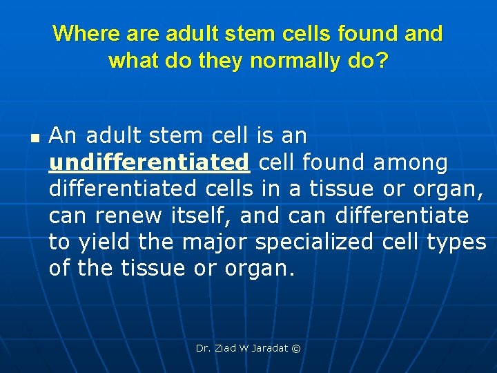 Where adult stem cells found and what do they normally do? n An adult