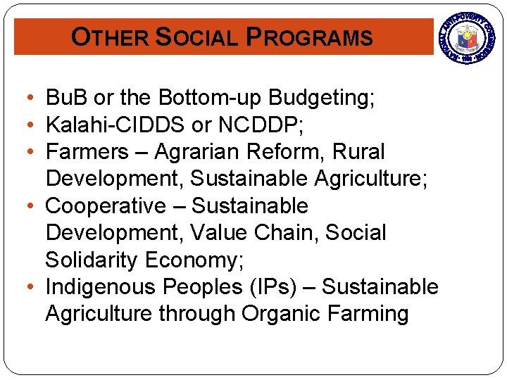 OTHER SOCIAL PROGRAMS • Bu. B or the Bottom-up Budgeting; • Kalahi-CIDDS or NCDDP;