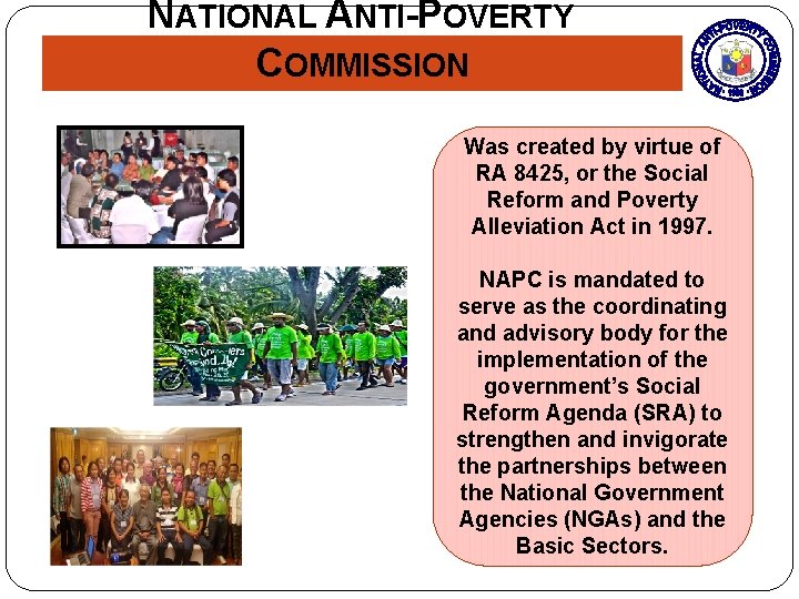 NATIONAL ANTI-POVERTY COMMISSION Was created by virtue of RA 8425, or the Social Reform