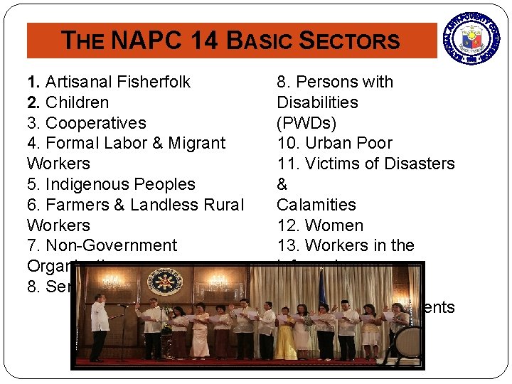 THE NAPC 14 BASIC SECTORS 1. Artisanal Fisherfolk 2. Children 3. Cooperatives 4. Formal