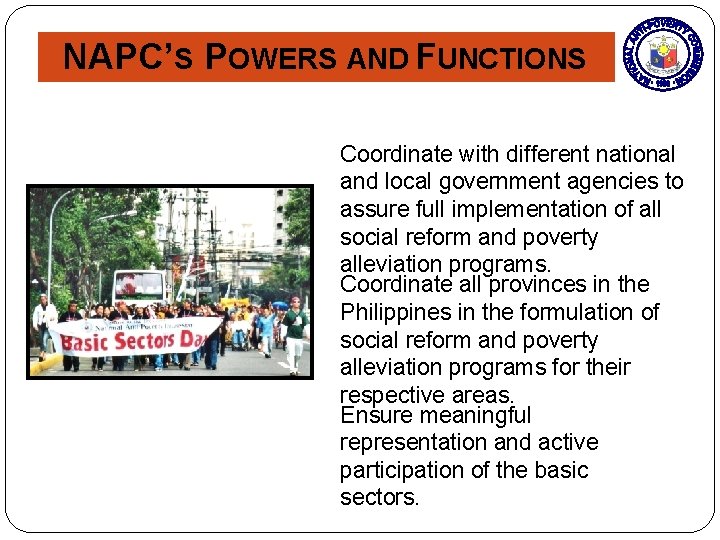 NAPC’S POWERS AND FUNCTIONS Coordinate with different national and local government agencies to assure