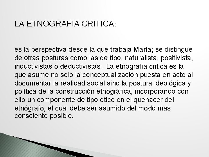 LA ETNOGRAFIA CRITICA: es la perspectiva desde la que trabaja María; se distingue de