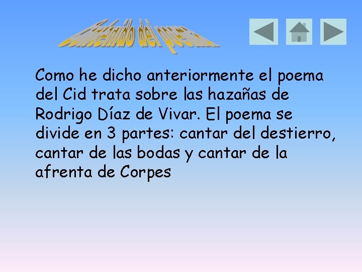 Como he dicho anteriormente el poema del Cid trata sobre las hazañas de Rodrigo