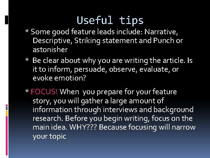 Useful tips * Some good feature leads include: Narrative, Descriptive, Striking statement and Punch