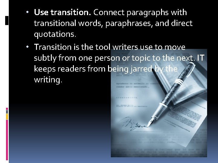  • Use transition. Connect paragraphs with transitional words, paraphrases, and direct quotations. •