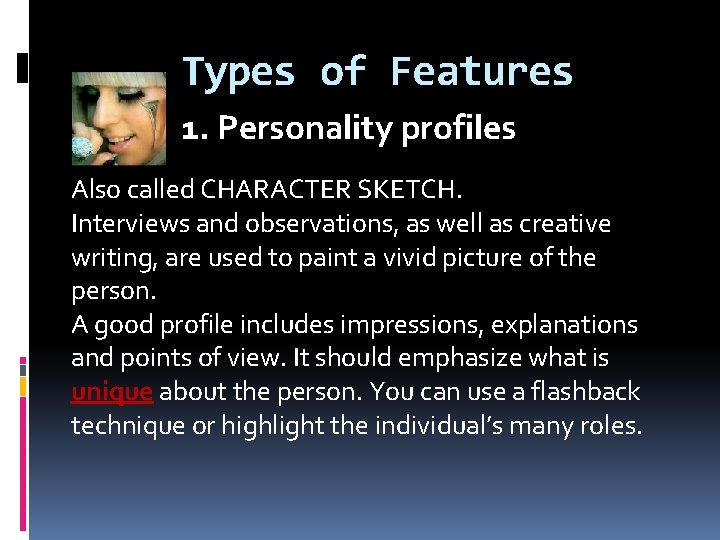 Types of Features 1. Personality profiles Also called CHARACTER SKETCH. Interviews and observations, as