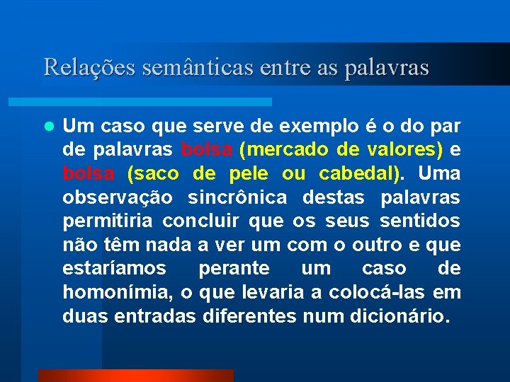 Relações semânticas entre as palavras l Um caso que serve de exemplo é o