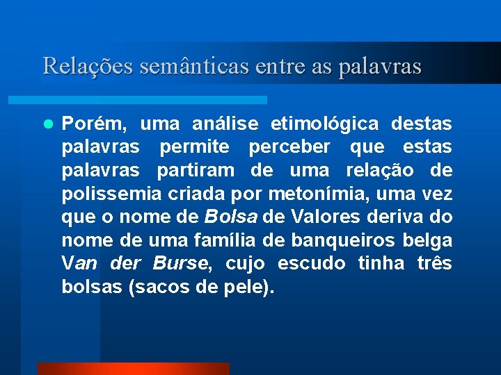 Relações semânticas entre as palavras l Porém, uma análise etimológica destas palavras permite perceber
