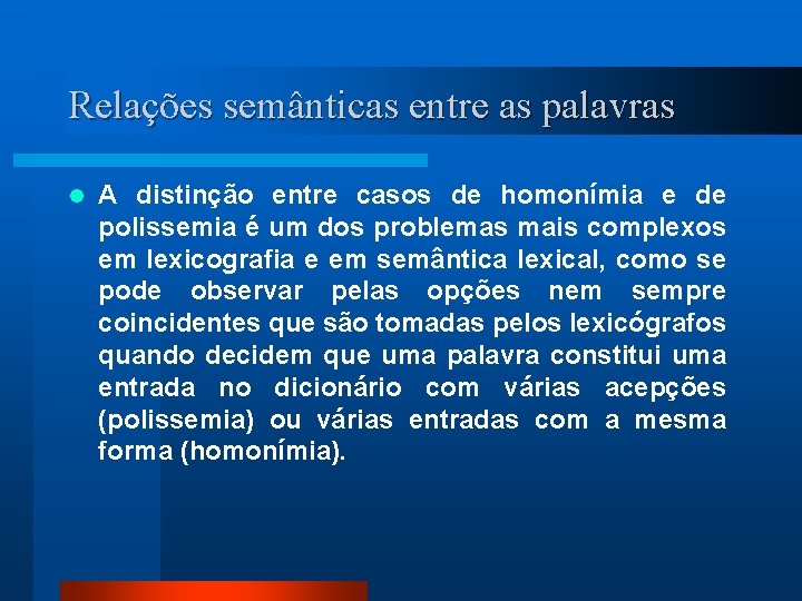 Relações semânticas entre as palavras l A distinção entre casos de homonímia e de