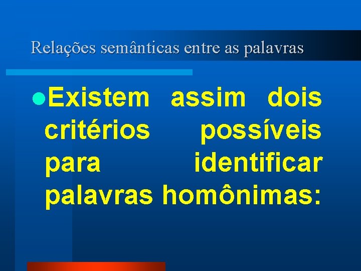 Relações semânticas entre as palavras l. Existem assim dois critérios possíveis para identificar palavras