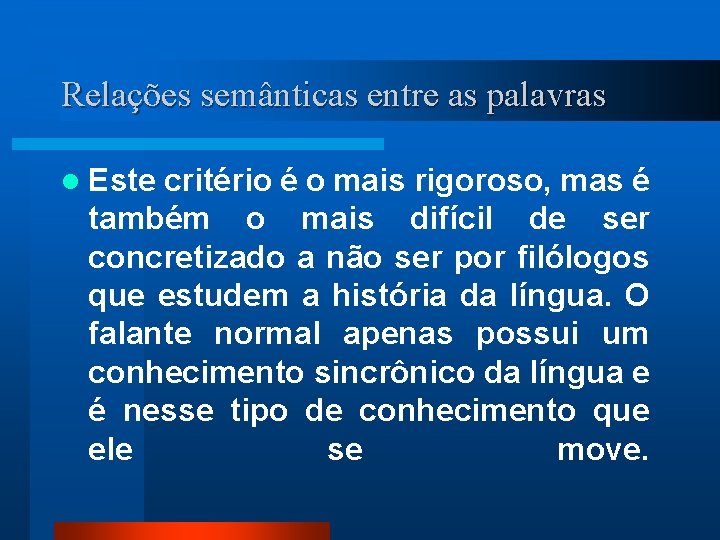 Relações semânticas entre as palavras l Este critério é o mais rigoroso, mas é
