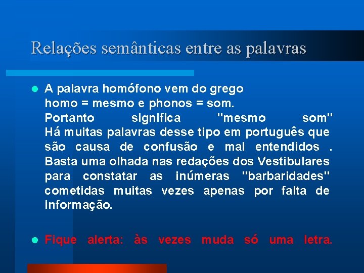 Relações semânticas entre as palavras l A palavra homófono vem do grego homo =
