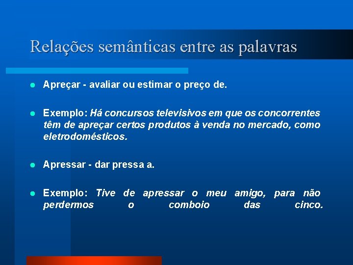Relações semânticas entre as palavras l Apreçar - avaliar ou estimar o preço de.