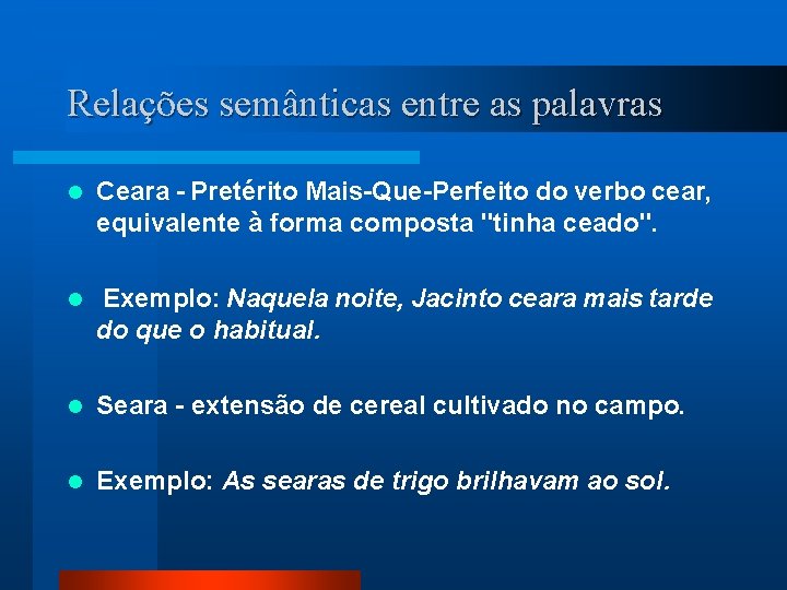 Relações semânticas entre as palavras l Ceara - Pretérito Mais-Que-Perfeito do verbo cear, equivalente