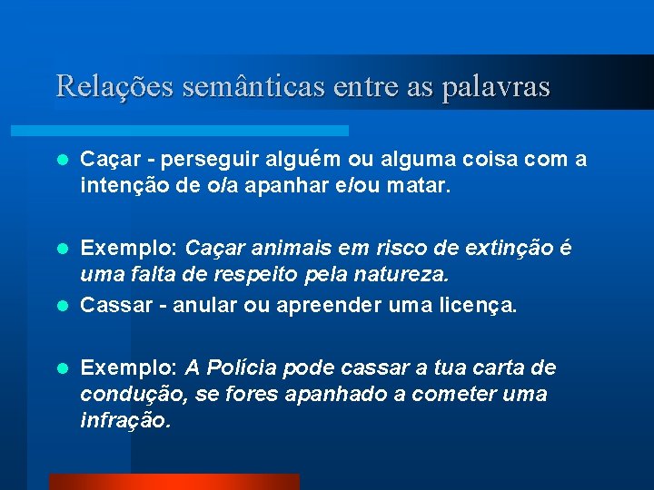 Relações semânticas entre as palavras l Caçar - perseguir alguém ou alguma coisa com