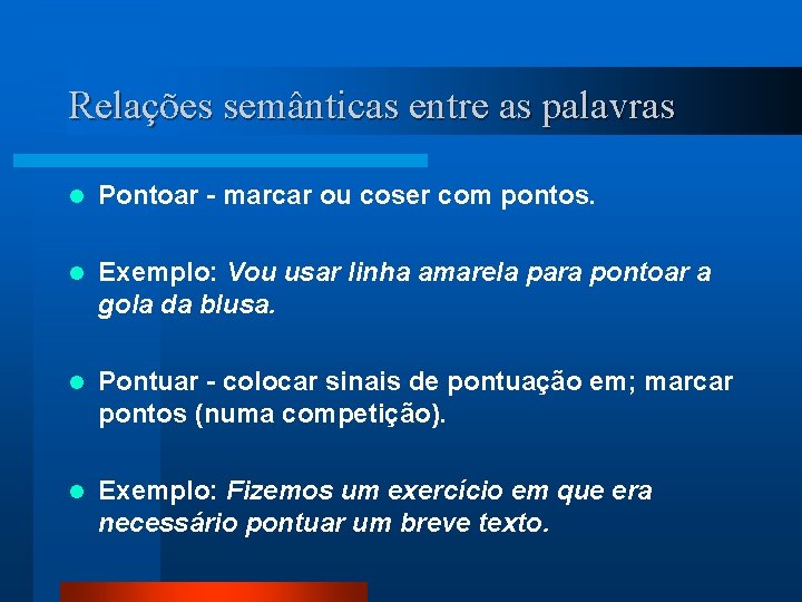 Relações semânticas entre as palavras l Pontoar - marcar ou coser com pontos. l