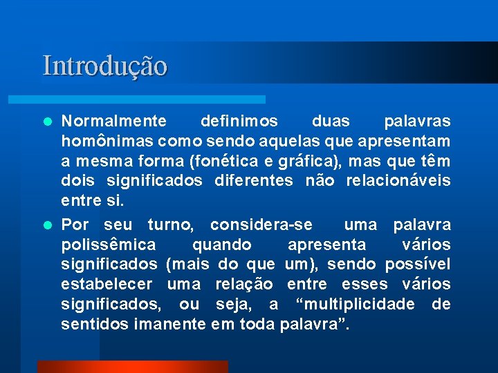 Introdução Normalmente definimos duas palavras homônimas como sendo aquelas que apresentam a mesma forma