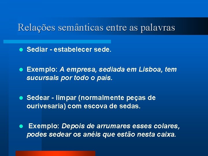 Relações semânticas entre as palavras l Sediar - estabelecer sede. l Exemplo: A empresa,