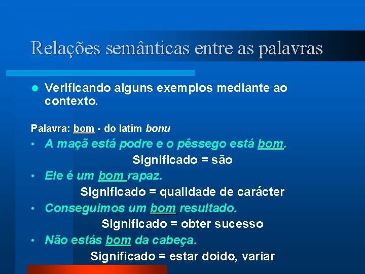 Relações semânticas entre as palavras l Verificando alguns exemplos mediante ao contexto. Palavra: bom