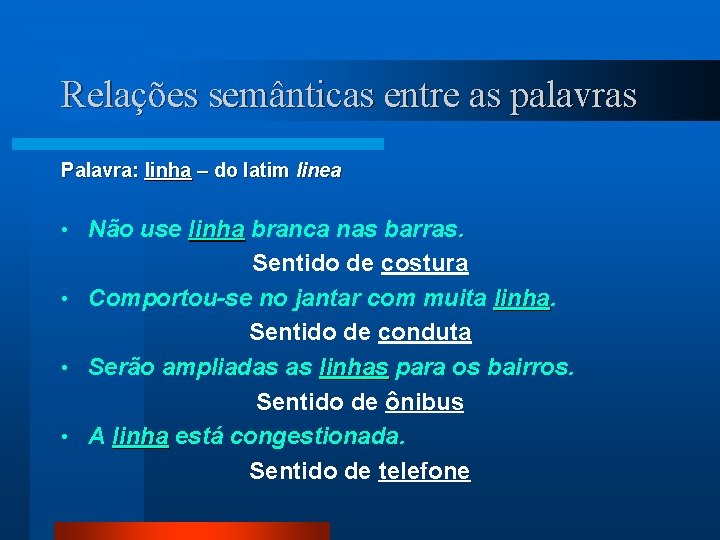Relações semânticas entre as palavras Palavra: linha – do latim linea Não use linha