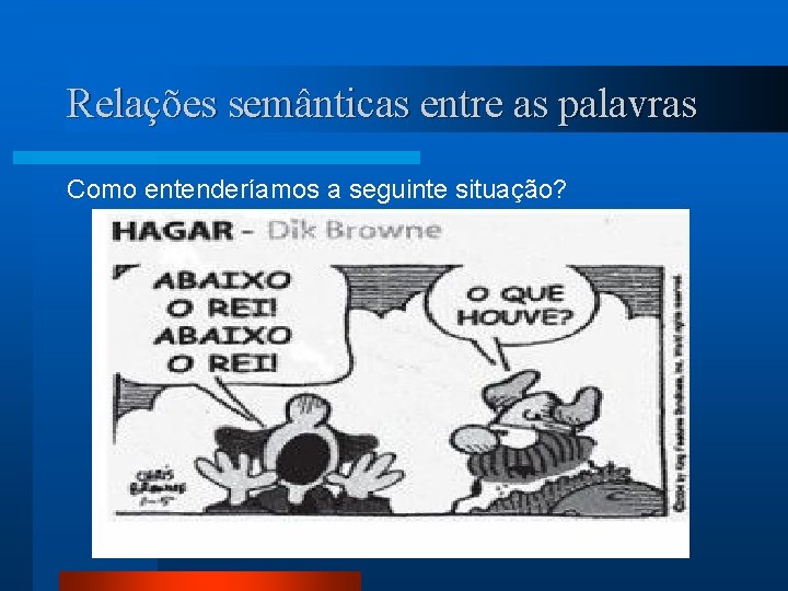 Relações semânticas entre as palavras Como entenderíamos a seguinte situação? 