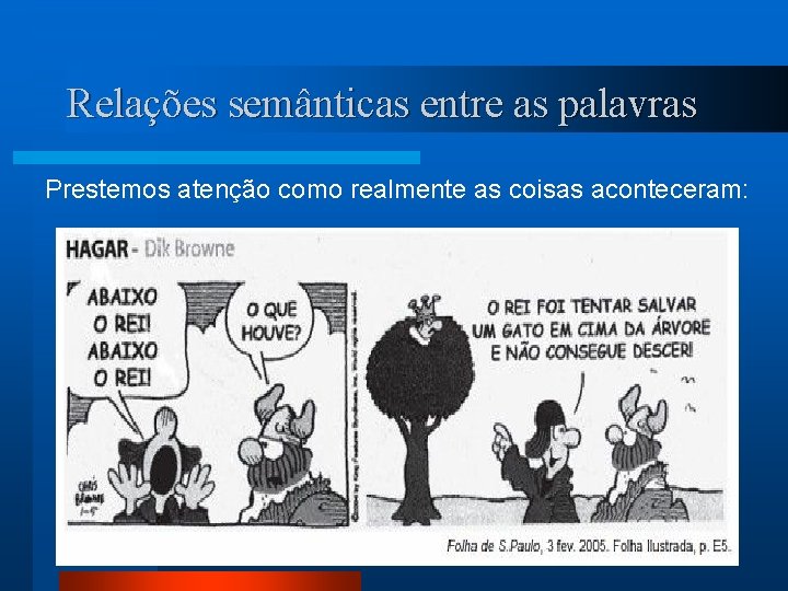 Relações semânticas entre as palavras Prestemos atenção como realmente as coisas aconteceram: 