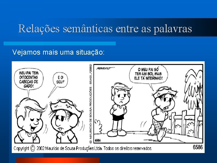 Relações semânticas entre as palavras Vejamos mais uma situação: 