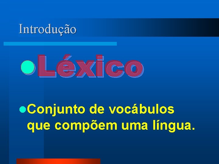 Introdução l. Léxico l. Conjunto de vocábulos que compõem uma língua. 