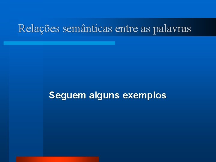 Relações semânticas entre as palavras Seguem alguns exemplos 