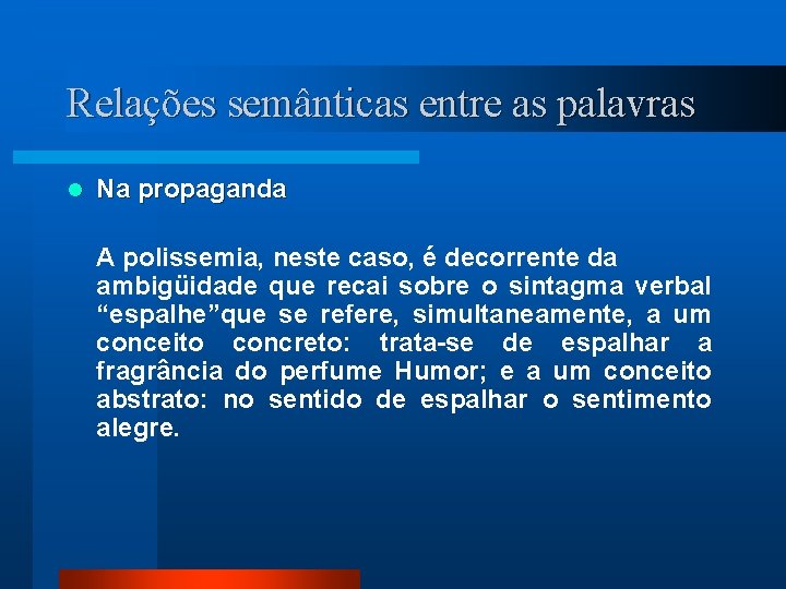 Relações semânticas entre as palavras l Na propaganda A polissemia, neste caso, é decorrente
