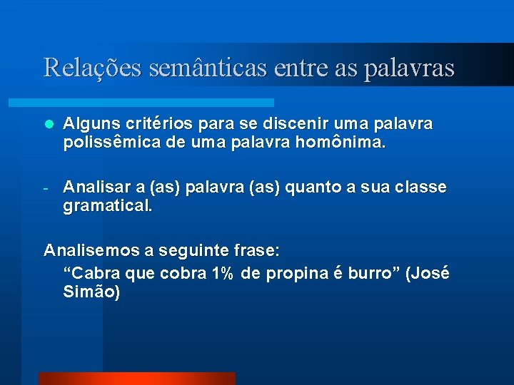 Relações semânticas entre as palavras l Alguns critérios para se discenir uma palavra polissêmica