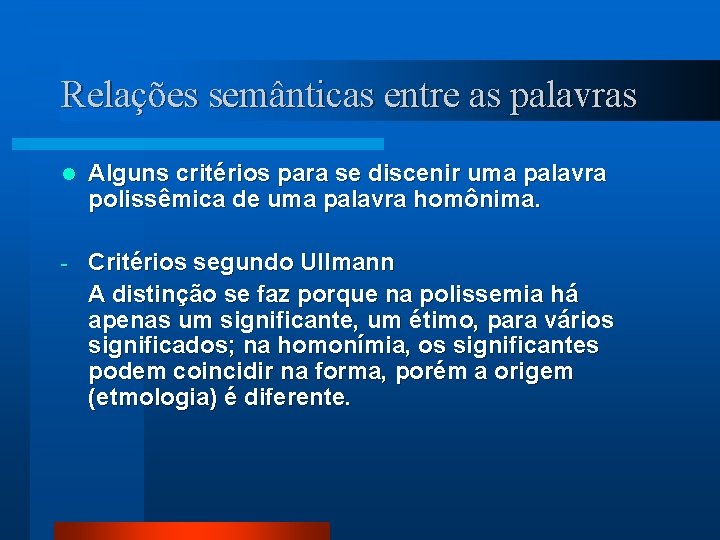 Relações semânticas entre as palavras l Alguns critérios para se discenir uma palavra polissêmica