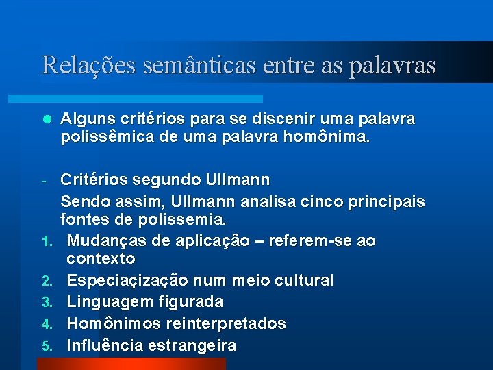 Relações semânticas entre as palavras l Alguns critérios para se discenir uma palavra polissêmica
