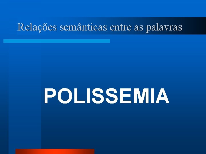 Relações semânticas entre as palavras POLISSEMIA 