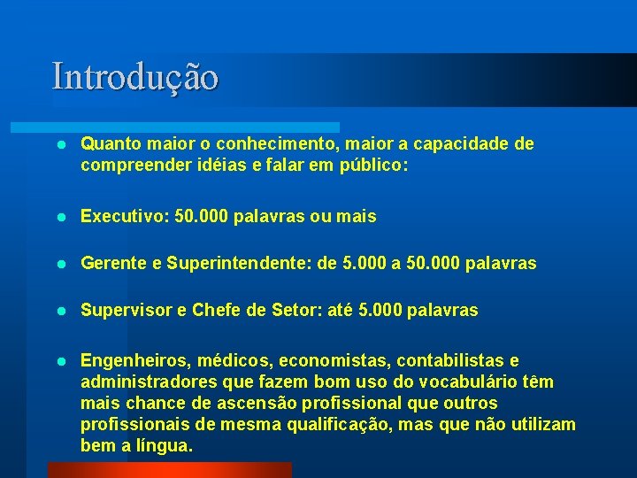 Introdução l Quanto maior o conhecimento, maior a capacidade de compreender idéias e falar