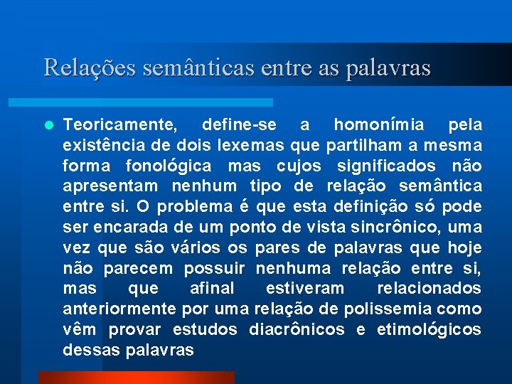 Relações semânticas entre as palavras l Teoricamente, define-se a homonímia pela existência de dois