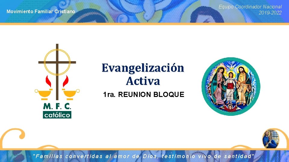 Equipo Coordinador Nacional 2019 -2022 Movimiento Familiar Cristiano Evangelización Activa 1 ra. REUNION BLOQUE