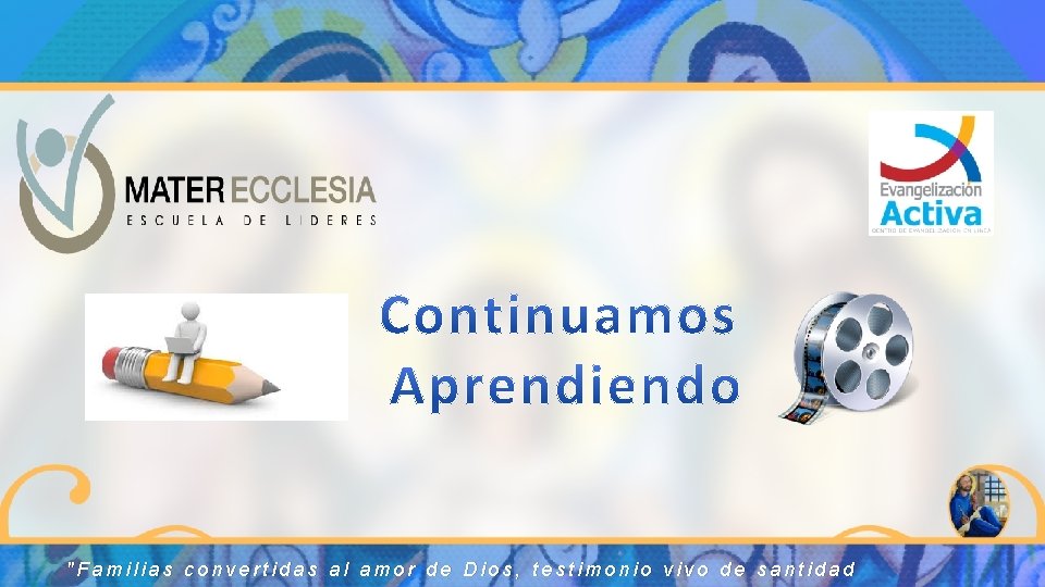 "Familias convertidas al amor de Dios, testimonio vivo de santidad 