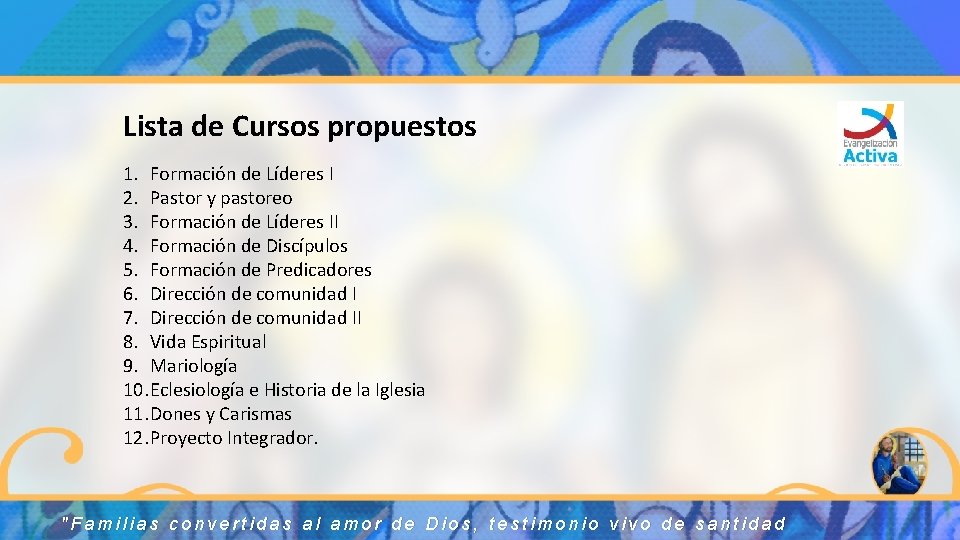 Lista de Cursos propuestos 1. Formación de Líderes I 2. Pastor y pastoreo 3.