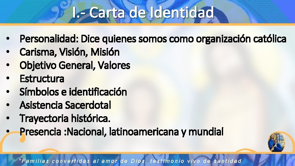 I. - Carta de Identidad • • Personalidad: Dice quienes somos como organización católica