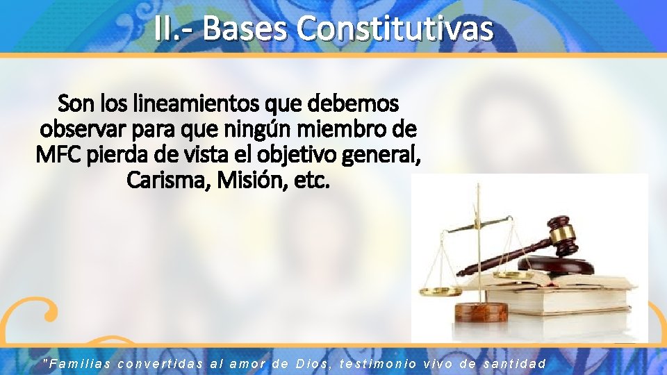 II. - Bases Constitutivas Son los lineamientos que debemos observar para que ningún miembro