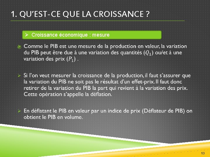 1. QU’EST-CE QUE LA CROISSANCE ? Ø Croissance économique : mesure 13 