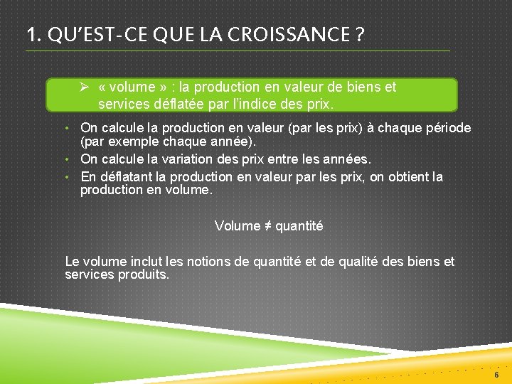 1. QU’EST-CE QUE LA CROISSANCE ? Ø « volume » : la production en