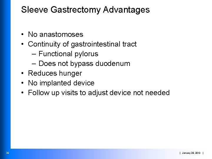 Sleeve Gastrectomy Advantages • No anastomoses • Continuity of gastrointestinal tract – Functional pylorus
