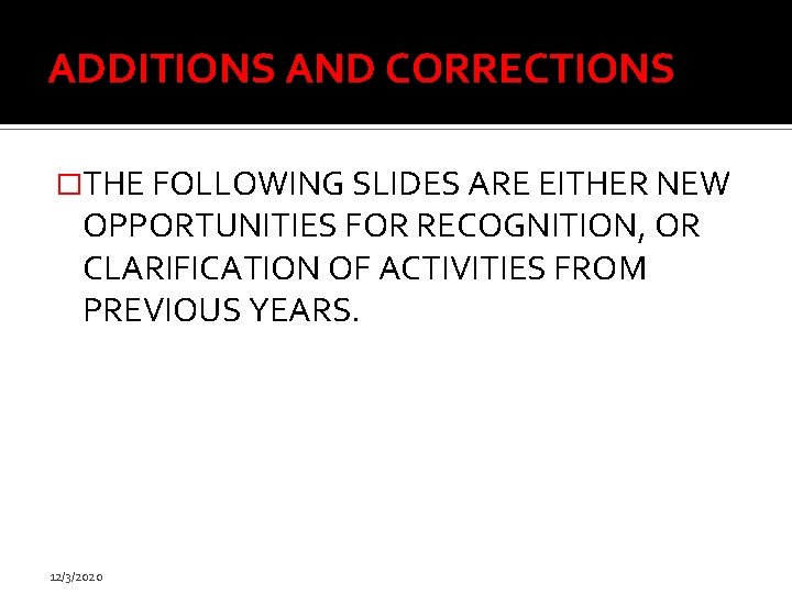 ADDITIONS AND CORRECTIONS �THE FOLLOWING SLIDES ARE EITHER NEW OPPORTUNITIES FOR RECOGNITION, OR CLARIFICATION