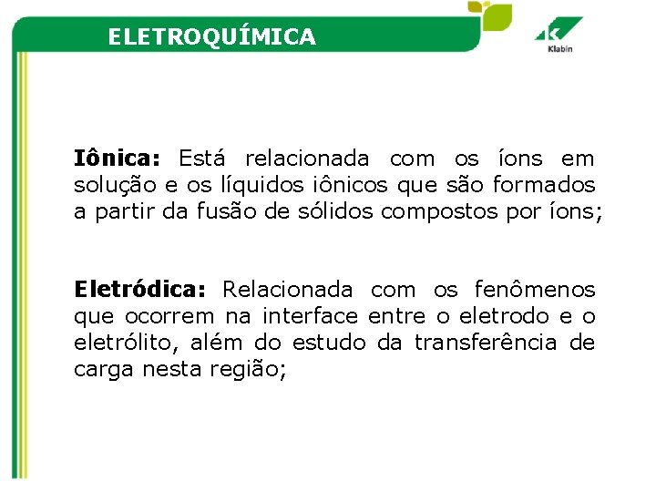 ELETROQUÍMICA Iônica: Está relacionada com os íons em solução e os líquidos iônicos que