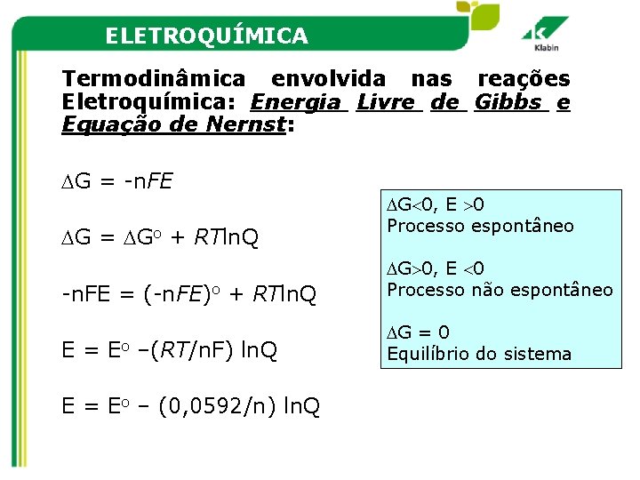 ELETROQUÍMICA Termodinâmica envolvida nas reações Eletroquímica: Energia Livre de Gibbs e Equação de Nernst: