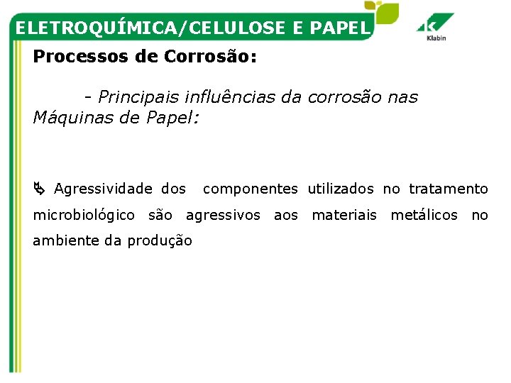 ELETROQUÍMICA/CELULOSE E PAPEL Processos de Corrosão: - Principais influências da corrosão nas Máquinas de